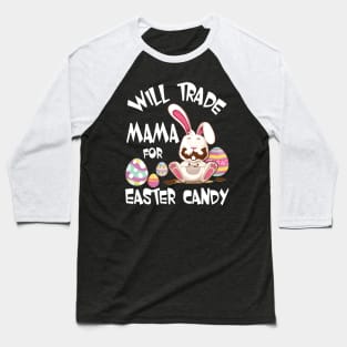 Bunny Eating Chocolate Will Trade Mama For Easter Candy Eggs Baseball T-Shirt